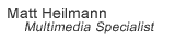 Matt Heitlmann - Multimedia Specialist